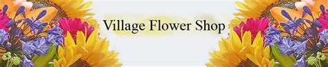 Village Flower Shoppe .